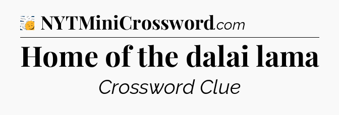 Home of the dalai lama - 7 Little Words