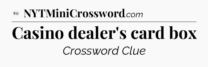 Casino dealer's card box - WSJ Crossword