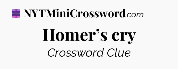 Homer’s cry - Thomas Joseph Crossword