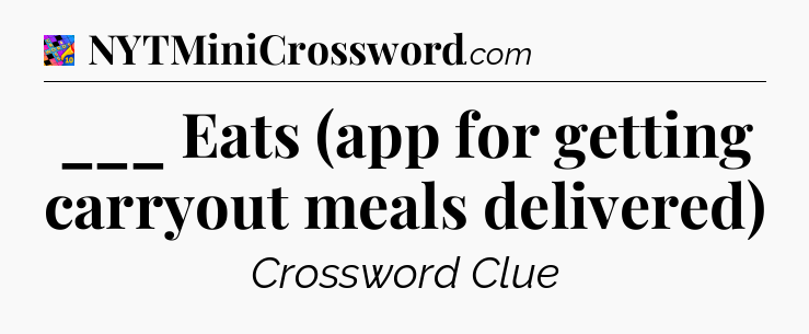 ___ Eats (app for getting carryout meals delivered) Crossword Clue