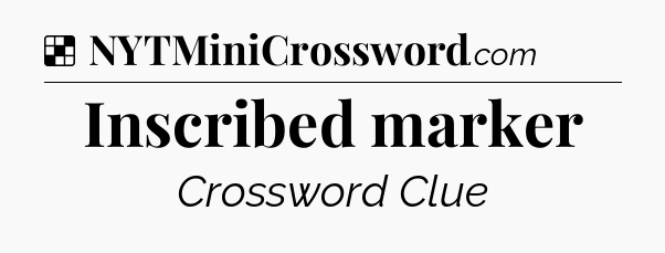 Solution: Inscribed marker - NYT Crossword