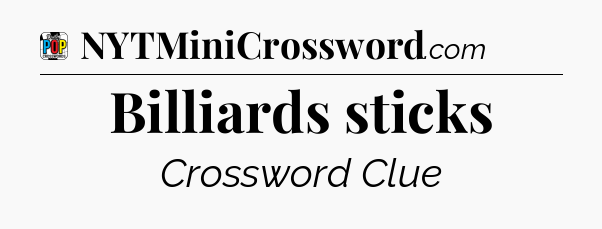 Billiards sticks Crossword Clue