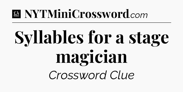 Syllables for a stage magician - LA Times Crossword