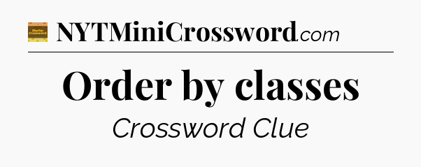 Order by classes - Eugene Sheffer Crossword