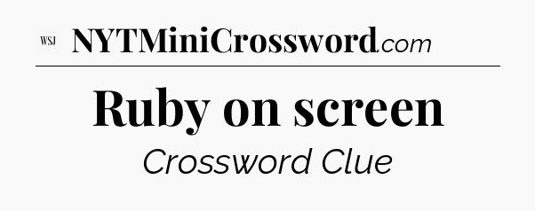 Ruby on screen - WSJ Crossword