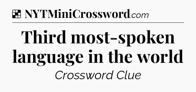Solution: Third most-spoken language in the world - NYT Crossword