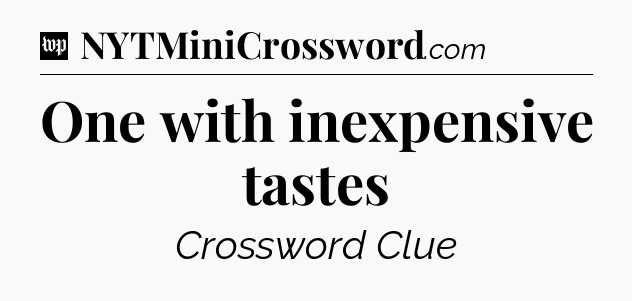 One with inexpensive tastes Crossword Clue