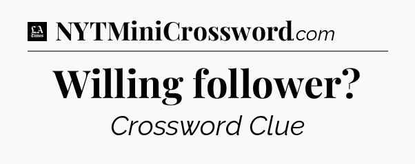 Willing follower - LA Times Crossword