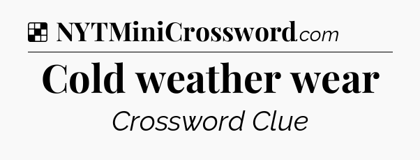 Solution: Cold weather wear - NYT Crossword