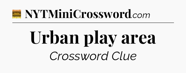 Urban play area crossword clue Eugene Sheffer