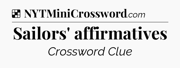 Solution: Sailors' affirmatives - NYT Crossword