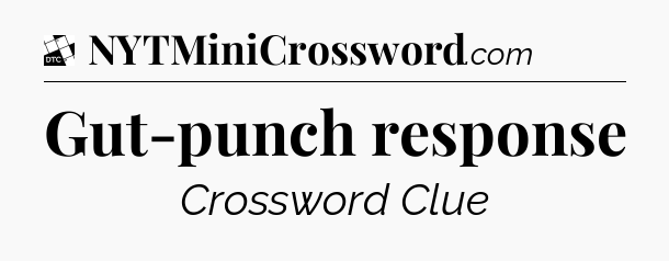 Gut-punch response - Daily Themed Classic Crossword
