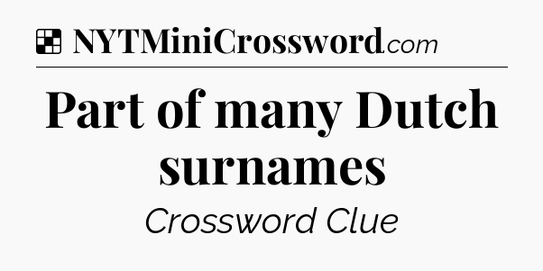 Solution: Part of many Dutch surnames - NYT Crossword