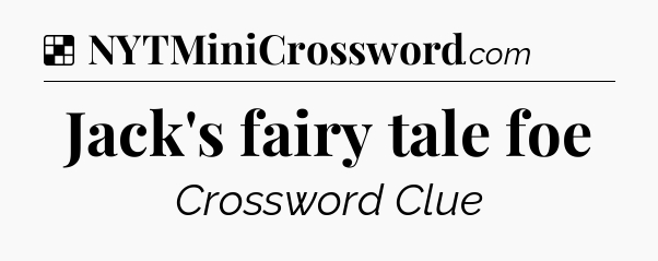 Solution: Jack's fairy tale foe - NYT Crossword
