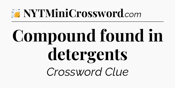 Compound found in detergents - 7 Little Words