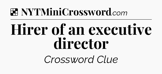 Solution: Hirer of an executive director - NYT Crossword
