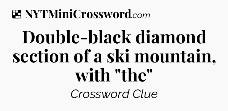 Solution: Double-black diamond section of a ski mountain, with 