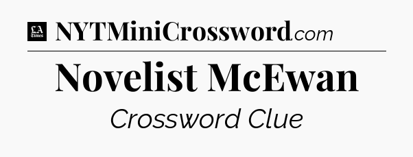 Novelist McEwan - LA Times Crossword