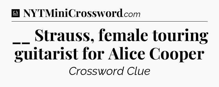 __ Strauss, female touring guitarist for Alice Cooper - LA Times Crossword