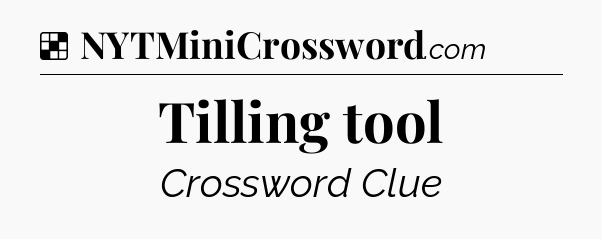 Solution: Tilling tool - NYT Crossword