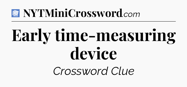 Early time-measuring device Puzzle Page Crossword Clue