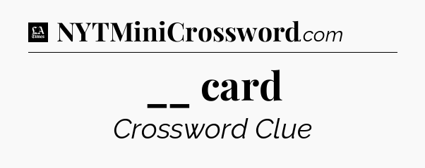 __ card - LA Times Crossword