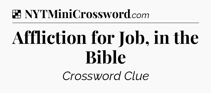 Solution: Affliction for Job, in the Bible - NYT Crossword
