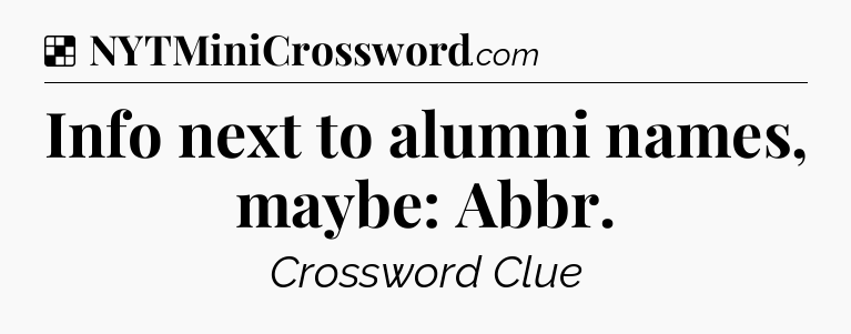 Solution: Info next to alumni names, maybe: Abbr - NYT Crossword