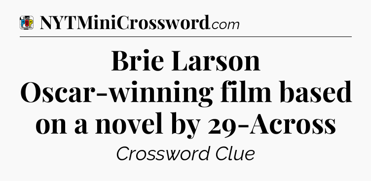 Brie Larson Oscar-winning film based on a novel by 29-Across Crossword Clue