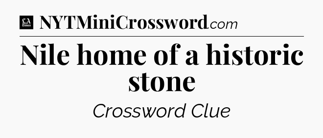 Nile home of a historic stone - LA Times Crossword