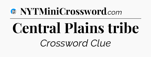 Central Plains tribe Crossword Clue
