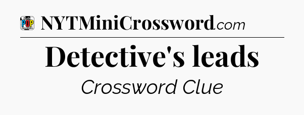 Detective's leads Crossword Clue