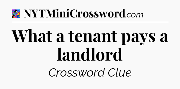 What a tenant pays a landlord Crossword Clue
