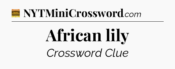 African lily - Eugene Sheffer Crossword