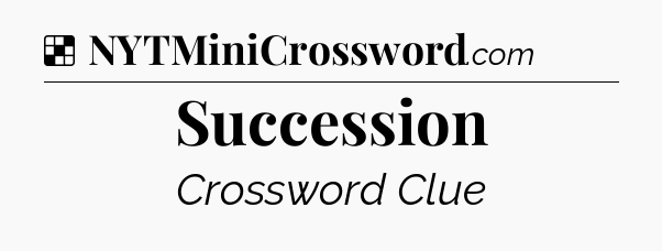Solution: Succession - NYT Crossword