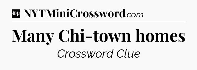 Many Chi-town homes Crossword Clue