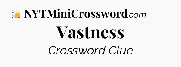 Vastness - 7 Little Words