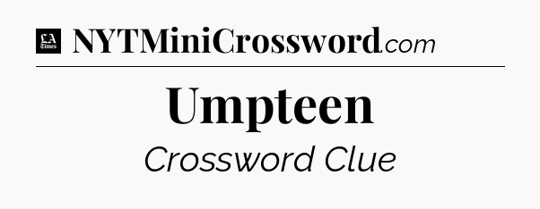 Umpteen - LA Times Crossword
