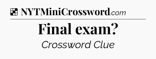 Solution: Final exam - NYT Crossword