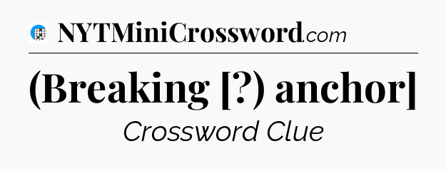 (Breaking [?) anchor] Crossword Clue