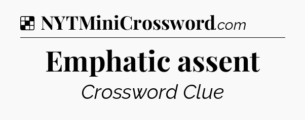 Solution: Emphatic assent - NYT Crossword