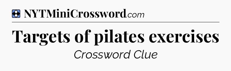 Solution: Targets of pilates exercises - NYT Mini Crossword