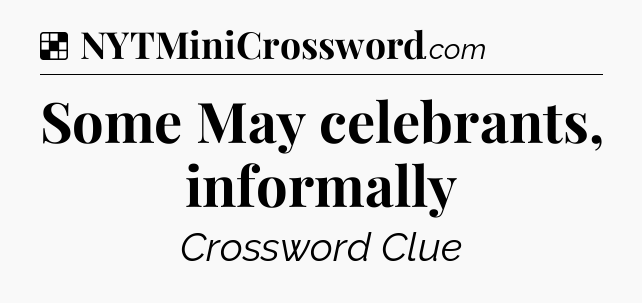 Solution: Some May celebrants, informally - NYT Crossword