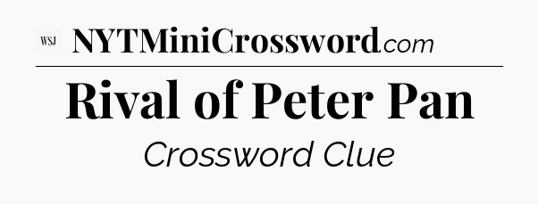 Rival of Peter Pan - WSJ Crossword