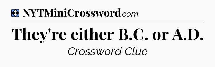Solution: They're either B.C. or A.D - NYT Mini Crossword