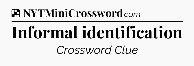 Solution: Informal identification - NYT Crossword