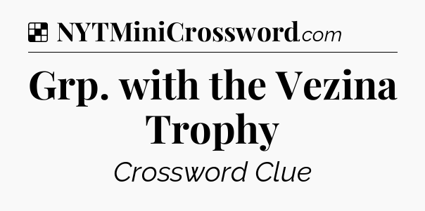 Solution: Grp. with the Vezina Trophy - NYT Crossword