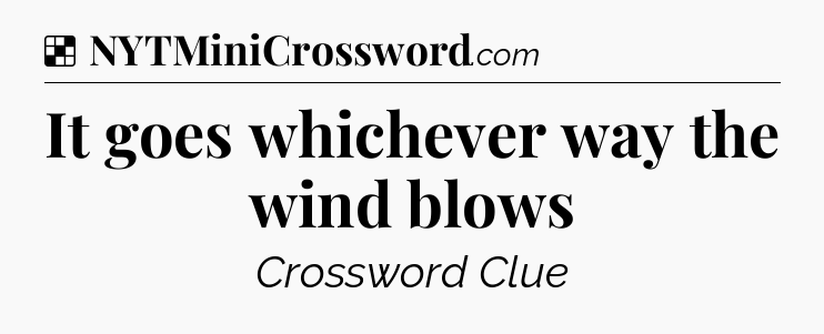 Solution: It goes whichever way the wind blows - NYT Crossword