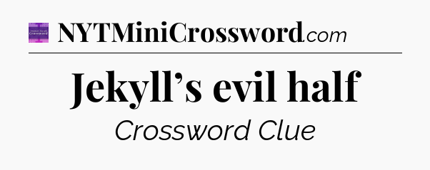 Jekyll’s evil half - Thomas Joseph Crossword