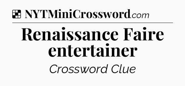 Solution: Renaissance Faire entertainer - NYT Crossword
